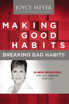 Crear Buenos Hábitos, Romper Malos Hábitos: 14 Nuevos Comportamientos Que Energizarán Tu Vida - Making Good Habits, Breaking Bad Habits: 14 New Behaviors That Will Energize Your Life