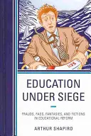 La educación asediada: Fraudes, modas, fantasías y ficciones en la reforma educativa - Education Under Siege: Frauds, Fads, Fantasies and Fictions in Educational Reform