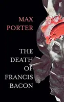 La muerte de Francis Bacon (Porter Max (Autor)) - The Death of Francis Bacon (Porter Max (Author))