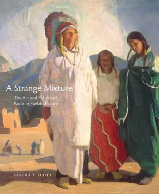 A Strange Mixture, 16: The Art and Politics of Painting Pueblo Indians (Una extraña mezcla, 16: Arte y política de la pintura de los indios Pueblo) - A Strange Mixture, 16: The Art and Politics of Painting Pueblo Indians