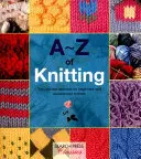 A-Z of Knitting: El recurso definitivo para principiantes y tejedores experimentados - A-Z of Knitting: The Ultimate Resource for Beginners and Experienced Knitters