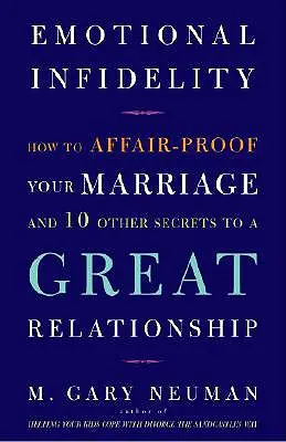 La infidelidad emocional: cómo poner a prueba tu matrimonio y otros 10 secretos para una buena relación - Emotional Infidelity: How to Affair-Proof Your Marriage and 10 Other Secrets to a Great Relationship