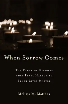 Cuando llega el dolor: El poder de los sermones desde Pearl Harbor hasta Black Lives Matter - When Sorrow Comes: The Power of Sermons from Pearl Harbor to Black Lives Matter