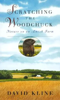 Arañando a la marmota: La naturaleza en una granja Amish - Scratching the Woodchuck: Nature on an Amish Farm