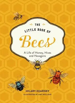 El pequeño libro de las abejas: Una guía ilustrada de la extraordinaria vida de las abejas - Little Book of Bees: An Illustrated Guide OT the Extraordinary Lives of Bees