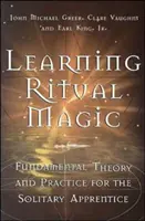 Aprendiendo Magia Ritual: Teoría y Práctica Fundamentales para el Aprendiz Solitario - Learning Ritual Magic: Fundamental Theory and Practice for the Solitary Apprentice