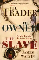 El comerciante, el propietario, el esclavo: Vidas paralelas en la era de la esclavitud - The Trader, the Owner, the Slave: Parallel Lives in the Age of Slavery