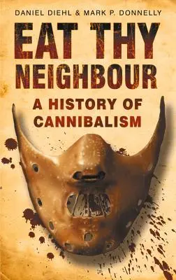 Cómete a tu prójimo: Historia del canibalismo - Eat Thy Neighbour: A History of Cannibalism