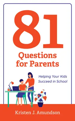 81 preguntas para padres: Cómo ayudar a sus hijos a tener éxito en la escuela - 81 Questions for Parents: Helping Your Kids Succeed in School