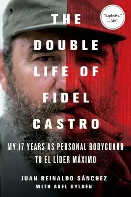 La doble vida de Fidel Castro: Mis 17 años como guardaespaldas personal de El Líder Máximo - The Double Life of Fidel Castro: My 17 Years as Personal Bodyguard to El Lider Maximo