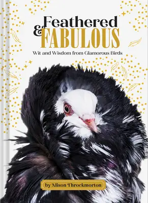 Con plumas y fabuloso: El ingenio y la sabiduría de los pájaros glamurosos - Feathered & Fabulous: Wit and Wisdom from Glamorous Birds