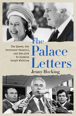 Las cartas de palacio: La Reina, el Gobernador General y el complot para destituir a Gough Whitlam - The Palace Letters: The Queen, the Governor-General, and the Plot to Dismiss Gough Whitlam