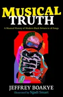 Musical Truth - Una historia musical de la Gran Bretaña negra moderna en 28 canciones - Musical Truth - A Musical History of Modern Black Britain in 28 Songs