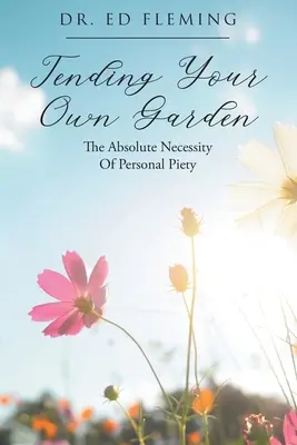 Cuidar su propio jardín: La absoluta necesidad de la piedad personal - Tending Your Own Garden: The Absolute Necessity of Personal Piety