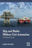 Automatización de buques y unidades móviles en alta mar: Guía práctica - Ship and Mobile Offshore Unit Automation: A Practical Guide