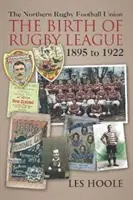 The Northern Football Rugby Union - El nacimiento de la liga de rugby 1895-1922 - The Northern Football Rugby Union - The Birth of Rugby League 1895-1922