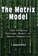 El modelo matricial: El principal modelo de sistemas de la Neurosemántica - The Matrix Model: The Premier Systems Model of Neuro-Semantics