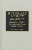 ¿Es realmente mamá la más querida? Narrativas hija-madre en la ficción juvenil - Is It Really Mommie Dearest?: Daughter-Mother Narratives in Young Adult Fiction