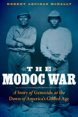 La guerra Modoc: una historia de genocidio en los albores de la edad dorada estadounidense - The Modoc War: A Story of Genocide at the Dawn of America's Gilded Age