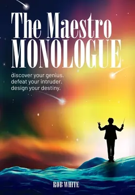 El Monólogo del Maestro: Descubre tu genio. Derrota a tu intruso. Diseña tu destino. - The Maestro Monologue: Discover Your Genius. Defeat Your Intruder. Design Your Destiny.