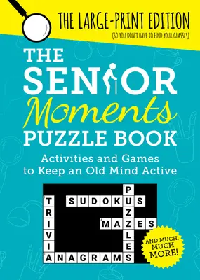 El libro de los rompecabezas de la tercera edad: Actividades y juegos para mantener activa la mente de los mayores - The Senior Moments Puzzle Book: Activities and Games to Keep an Old Mind Active