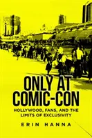 Sólo en la Comic-Con: Hollywood, los fans y los límites de la exclusividad - Only at Comic-Con: Hollywood, Fans, and the Limits of Exclusivity