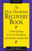 El libro de la recuperación de los trastornos duales: Un programa de Doce Pasos para quienes padecemos una adicción y una enfermedad emocional o psiquiátrica - The Dual Disorders Recovery Book: A Twelve Step Program for Those of Us with Addiction and an Emotional or Psychiatric Illness