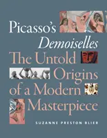 Las señoritas de Picasso: Los orígenes desconocidos de una obra maestra moderna - Picasso's Demoiselles: The Untold Origins of a Modern Masterpiece