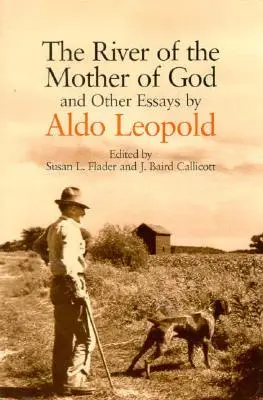 El río de la Madre de Dios: Y otros ensayos de Aldo Leopold - The River of the Mother of God: And Other Essays by Aldo Leopold