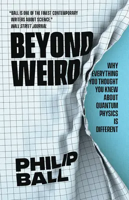 Más allá de lo extraño: Por qué todo lo que creía saber sobre la física cuántica es diferente - Beyond Weird: Why Everything You Thought You Knew about Quantum Physics Is Different