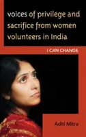 Voces de privilegio y sacrificio de mujeres voluntarias de la India: Yo puedo cambiar - Voices of Privilege and Sacrifice from Women Volunteers in India: I Can Change