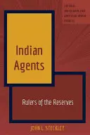 Agentes indios: Gobernantes de las Reservas - Indian Agents: Rulers of the Reserves