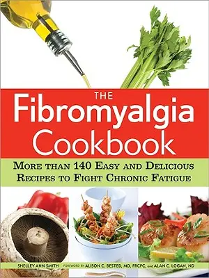 El libro de cocina de la fibromialgia: Más de 140 recetas fáciles y deliciosas para combatir la fatiga crónica - The Fibromyalgia Cookbook: More Than 140 Easy and Delicious Recipes to Fight Chronic Fatigue