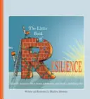 El pequeño libro de la resiliencia: Cómo recuperarse de la adversidad y llevar una vida plena - The Little Book of Resilience: How to Bounce Back from Adversity and Lead a Fulfilling Life