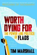 Worth Dying For - El poder y la política de las banderas - Worth Dying For - The Power and Politics of Flags