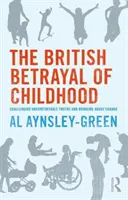 La traición británica de la infancia - Desafiar verdades incómodas y provocar el cambio - British Betrayal of Childhood - Challenging Uncomfortable Truths and Bringing About Change