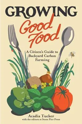 Cultivar buenos alimentos: Guía del ciudadano para la agricultura doméstica - Growing Good Food: A Citizen's Guide to Backyard Farming