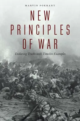 Nuevos principios de la guerra: verdades perdurables con ejemplos intemporales - New Principles of War: Enduring Truths with Timeless Examples