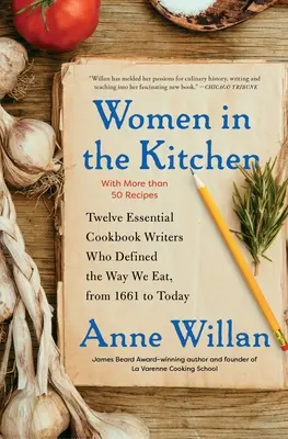 Mujeres en la cocina: Doce escritoras de libros de cocina esenciales que definieron nuestra forma de comer, desde 1661 hasta nuestros días. - Women in the Kitchen: Twelve Essential Cookbook Writers Who Defined the Way We Eat, from 1661 to Today