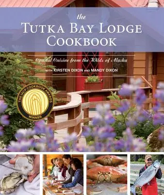 El libro de cocina de Tutka Bay Lodge: La cocina costera de la selva de Alaska - The Tutka Bay Lodge Cookbook: Coastal Cuisine from the Wilds of Alaska