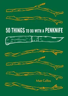 50 cosas que hacer con una navaja: Manualidades geniales y proyectos de supervivencia inteligentes - 50 Things to Do with a Penknife: Cool Craftsmanship and Savvy Survival-Skill Projects