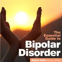 Trastorno bipolar: La guía esencial - Bipolar Disorder: The Essential Guide