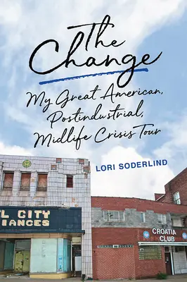 El cambio: Mi gran gira americana postindustrial de la crisis de los 40 - The Change: My Great American, Postindustrial, Midlife Crisis Tour