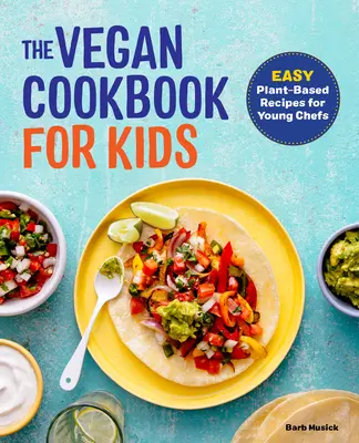 El libro de cocina vegana para niños: Recetas fáciles a base de plantas para jóvenes chefs - The Vegan Cookbook for Kids: Easy Plant-Based Recipes for Young Chefs