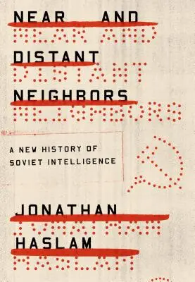 Vecinos cercanos y lejanos: Una nueva historia de la inteligencia soviética - Near and Distant Neighbors: A New History of Soviet Intelligence