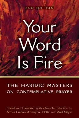 Tu palabra es fuego: Los maestros jasídicos sobre la oración contemplativa - Your Word Is Fire: The Hasidic Masters on Contemplative Prayer