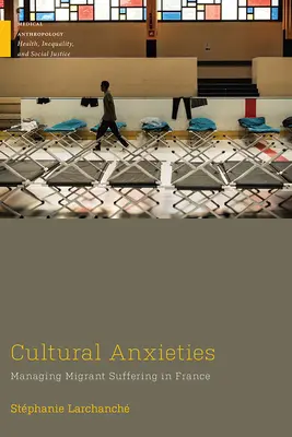 Ansiedades culturales: La gestión del sufrimiento de los inmigrantes en Francia - Cultural Anxieties: Managing Migrant Suffering in France