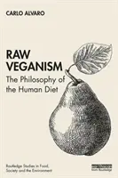 Veganismo crudo: La filosofía de la dieta humana - Raw Veganism: The Philosophy of the Human Diet