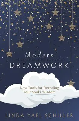 El Trabajo del Sueño Moderno: Nuevas herramientas para descifrar la sabiduría de tu alma - Modern Dreamwork: New Tools for Decoding Your Soul's Wisdom