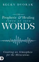 El poder profético y sanador de tus palabras - The Prophetic and Healing Power of Your Words